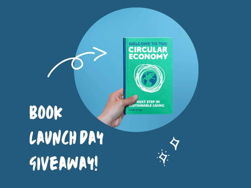 ‘Welcome to the Circular Economy, the next step in sustainable living’ is out now! (and we’re running a little giveaway&nbsp;too…)